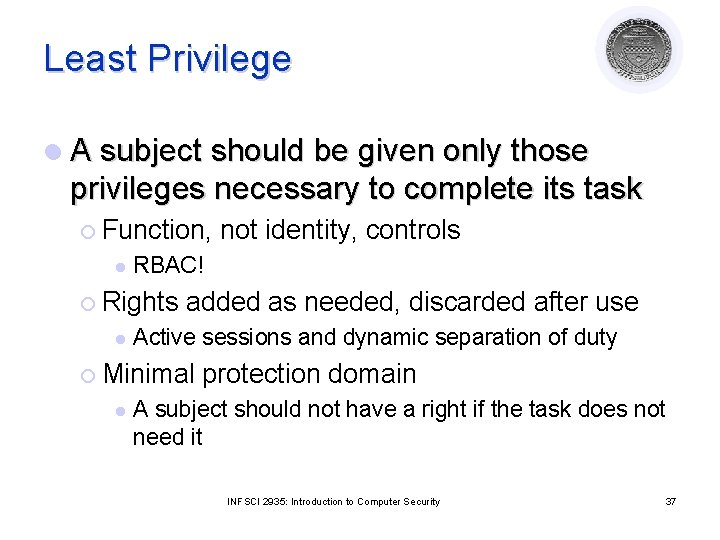 Least Privilege l A subject should be given only those privileges necessary to complete