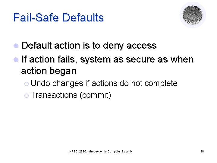 Fail-Safe Defaults l Default action is to deny access l If action fails, system