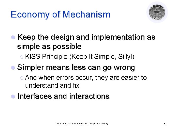 Economy of Mechanism l Keep the design and implementation as simple as possible ¡