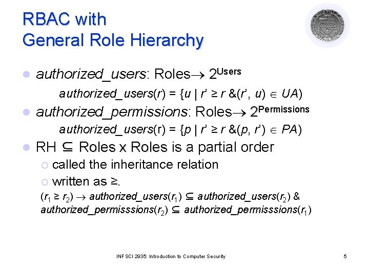RBAC with General Role Hierarchy l authorized_users: Roles 2 Users authorized_users(r) = {u |