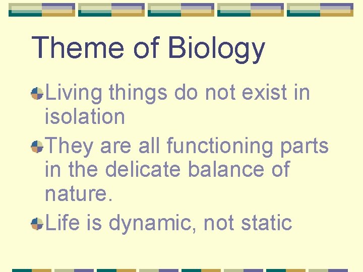 Theme of Biology Living things do not exist in isolation They are all functioning