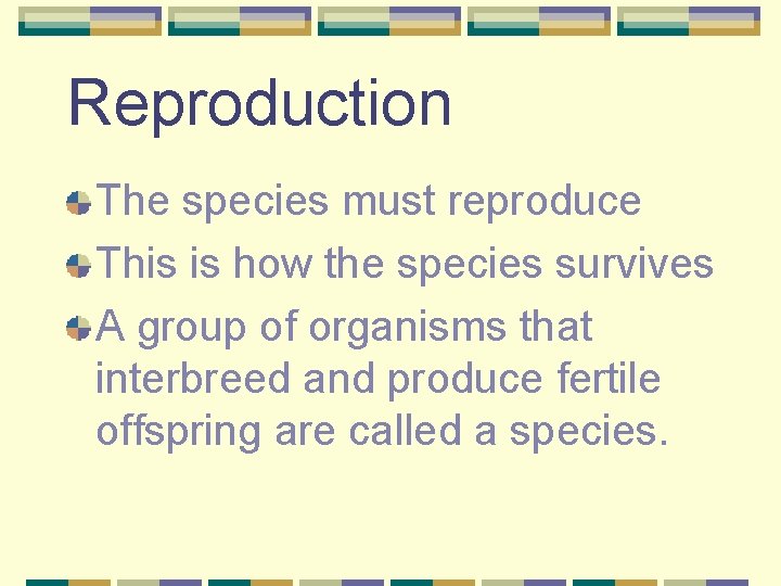 Reproduction The species must reproduce This is how the species survives A group of