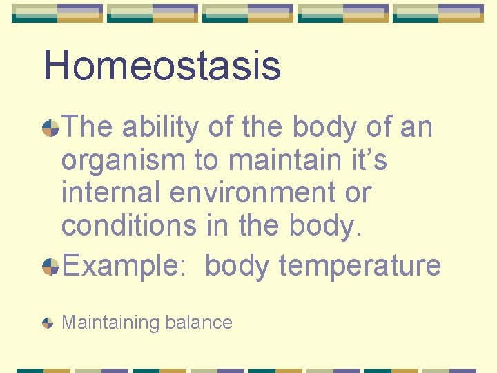 Homeostasis The ability of the body of an organism to maintain it’s internal environment