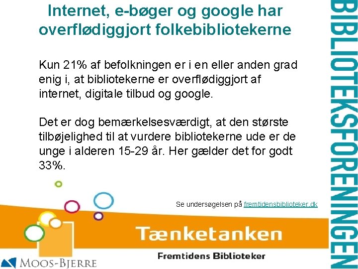 Internet, e-bøger og google har overflødiggjort folkebibliotekerne Kun 21% af befolkningen er i en