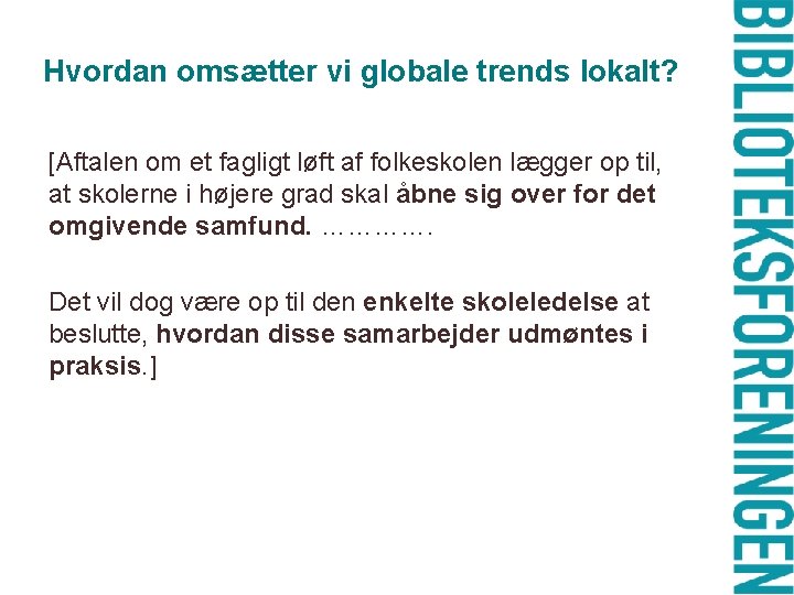 Hvordan omsætter vi globale trends lokalt? [Aftalen om et fagligt løft af folkeskolen lægger