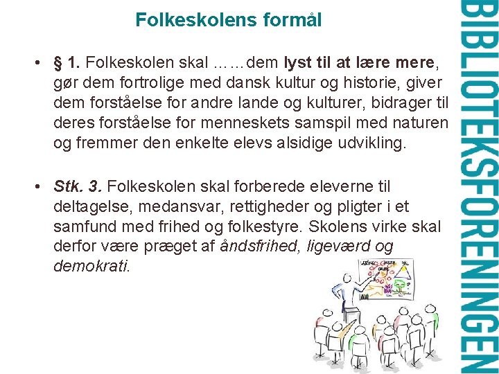 Folkeskolens formål • § 1. Folkeskolen skal ……dem lyst til at lære mere, gør