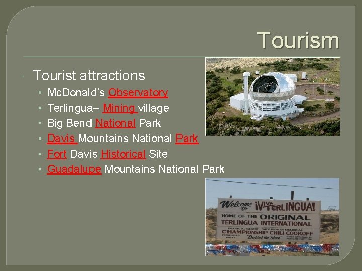 Tourism Tourist attractions • • • Mc. Donald’s Observatory Terlingua– Mining village Big Bend