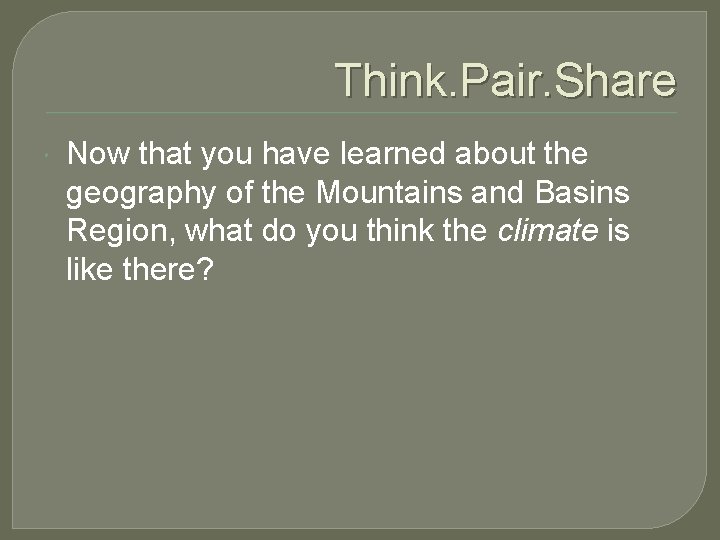 Think. Pair. Share Now that you have learned about the geography of the Mountains
