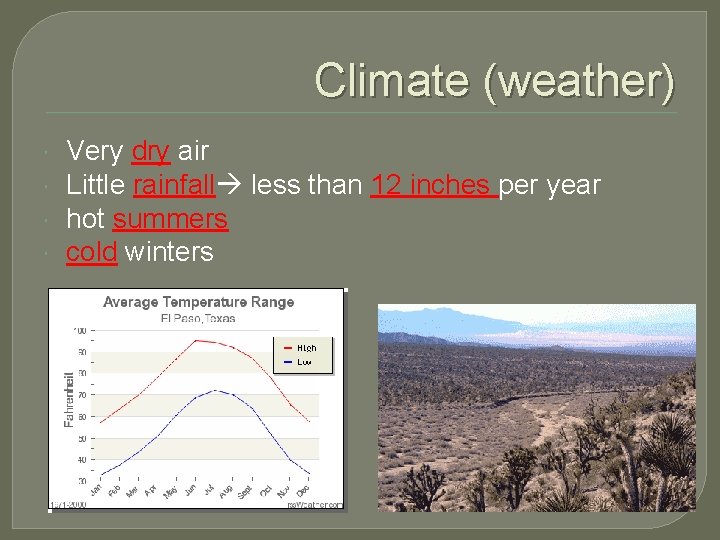 Climate (weather) Very dry air Little rainfall less than 12 inches per year hot
