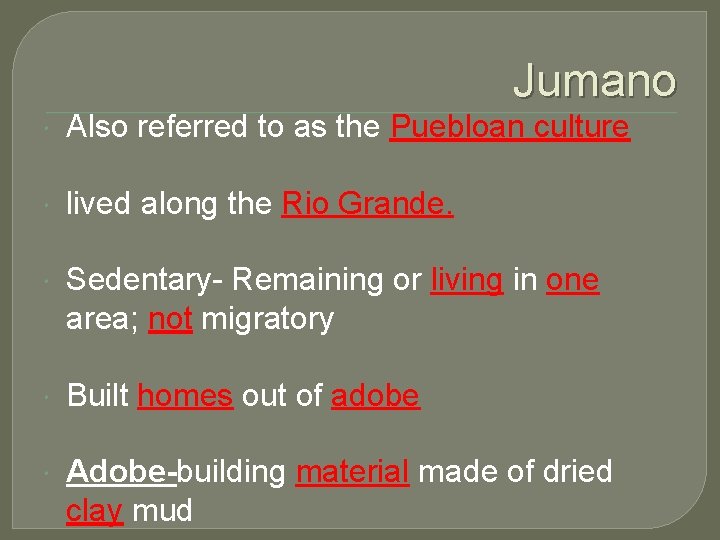 Jumano Also referred to as the Puebloan culture lived along the Rio Grande. Sedentary-