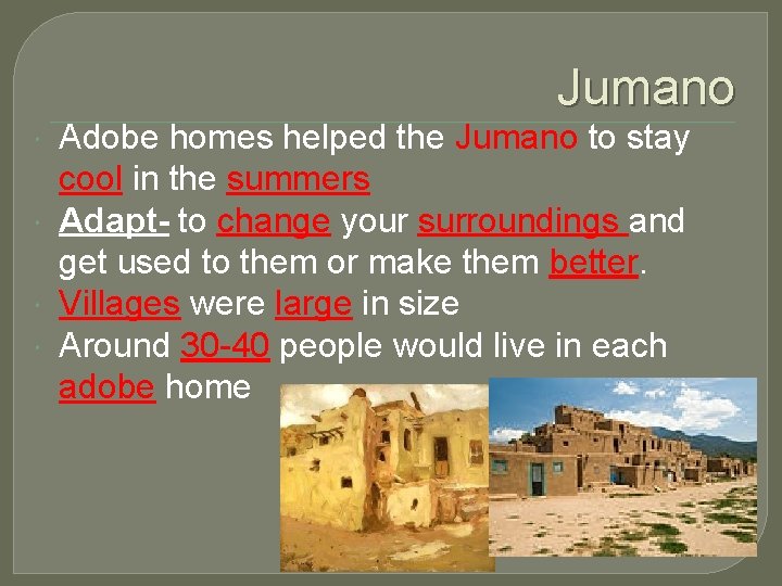 Jumano Adobe homes helped the Jumano to stay cool in the summers Adapt- to