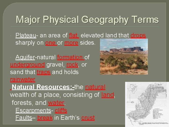Major Physical Geography Terms Plateau- an area of flat, elevated land that drops sharply