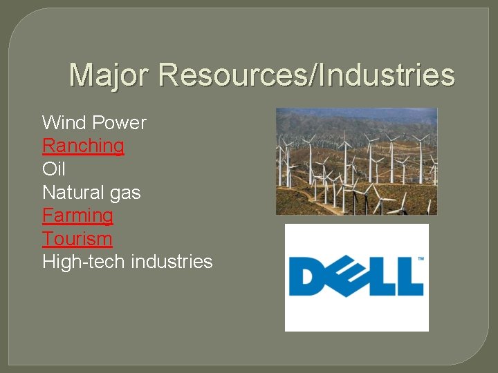 Major Resources/Industries Wind Power Ranching Oil Natural gas Farming Tourism High-tech industries 