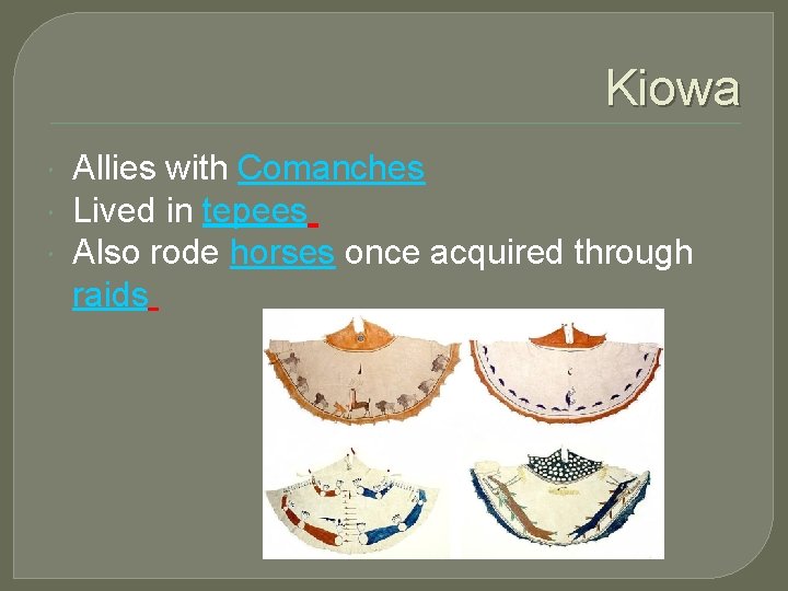 Kiowa Allies with Comanches Lived in tepees Also rode horses once acquired through raids