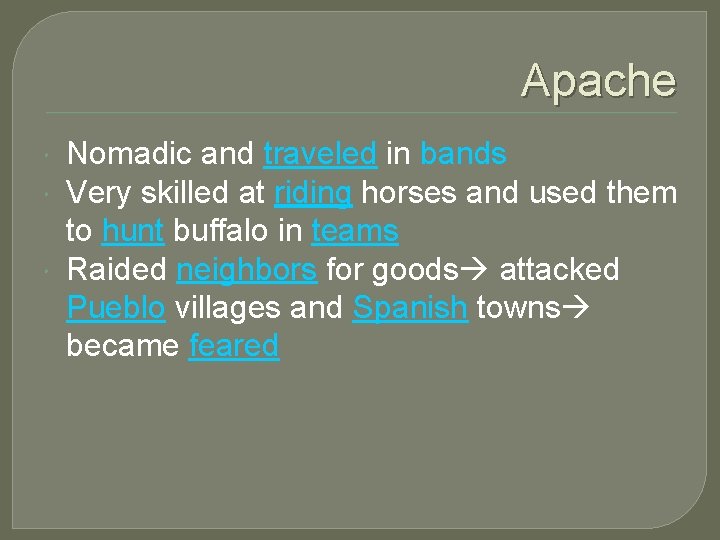 Apache Nomadic and traveled in bands Very skilled at riding horses and used them