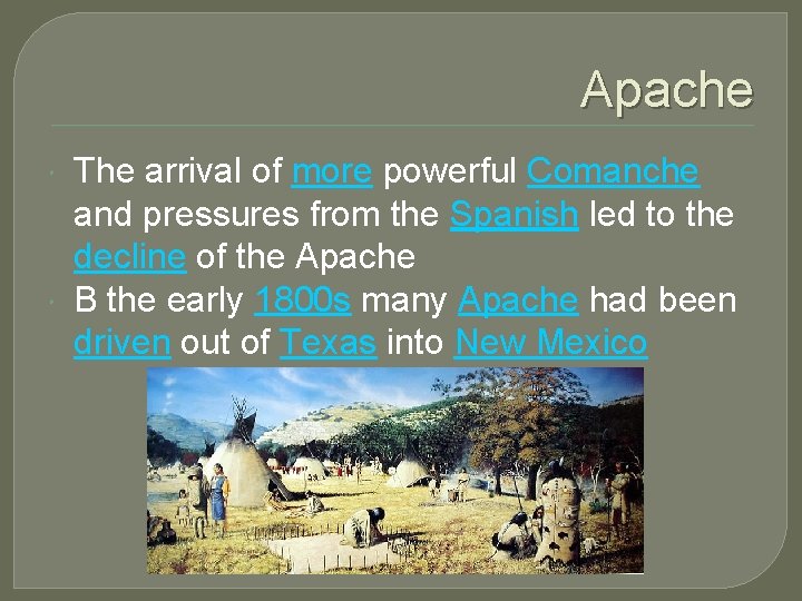 Apache The arrival of more powerful Comanche and pressures from the Spanish led to