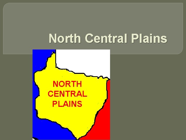 North Central Plains NORTH CENTRAL PLAINS 