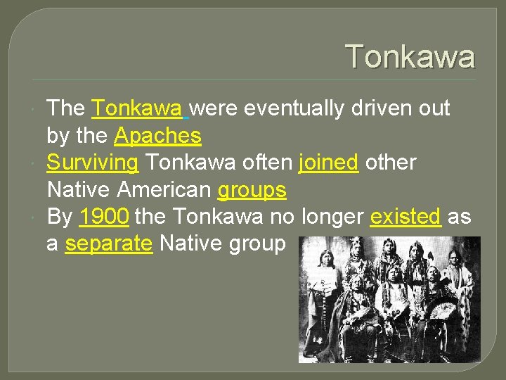 Tonkawa The Tonkawa were eventually driven out by the Apaches Surviving Tonkawa often joined
