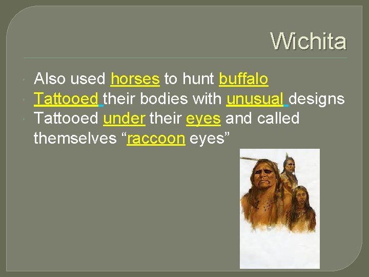 Wichita Also used horses to hunt buffalo Tattooed their bodies with unusual designs Tattooed