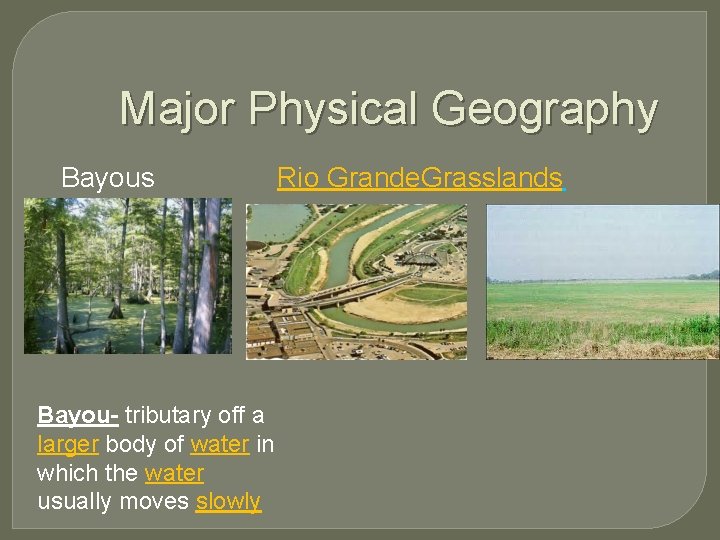 Major Physical Geography Bayous Bayou- tributary off a larger body of water in which