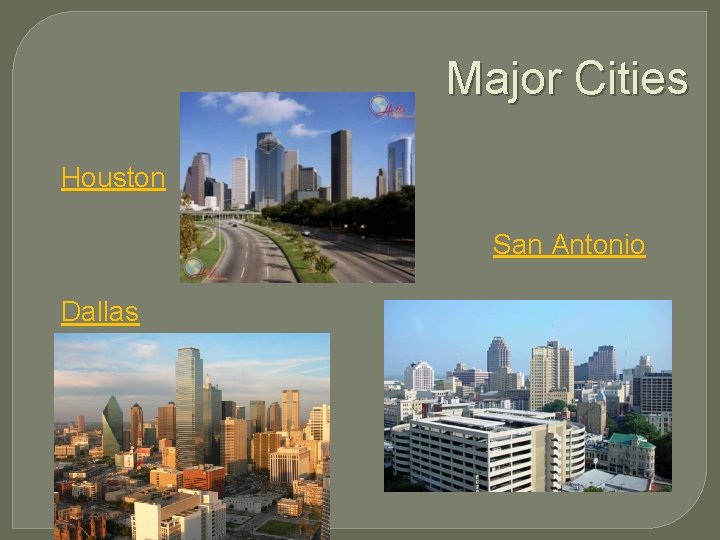 Major Cities Houston San Antonio Dallas 