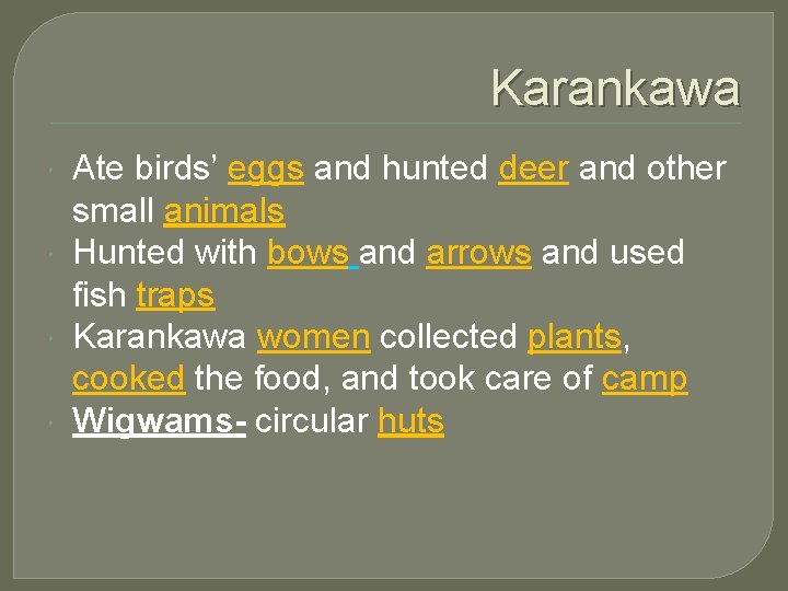 Karankawa Ate birds’ eggs and hunted deer and other small animals Hunted with bows