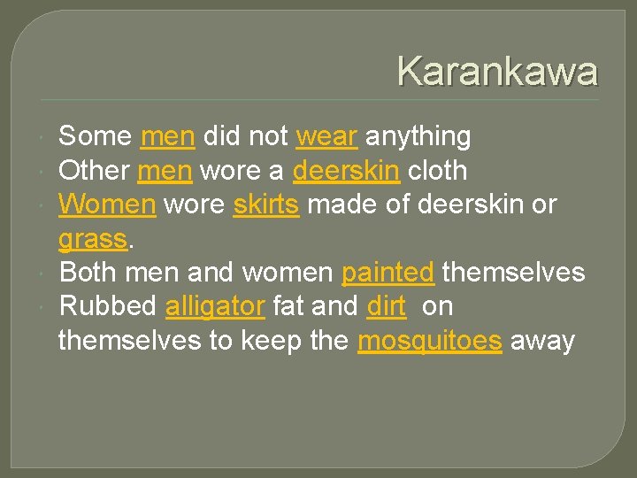 Karankawa Some men did not wear anything Other men wore a deerskin cloth Women