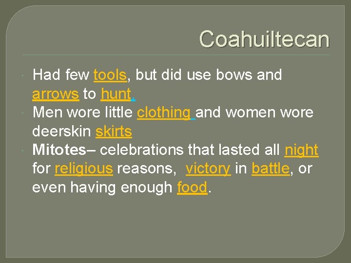 Coahuiltecan Had few tools, but did use bows and arrows to hunt. Men wore