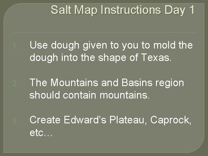 Salt Map Instructions Day 1 1. Use dough given to you to mold the