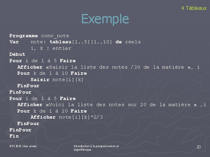 Exemple 4 Tableaux Programme conv_note Var note: tableau[1. . 5][1. . 10] de réels