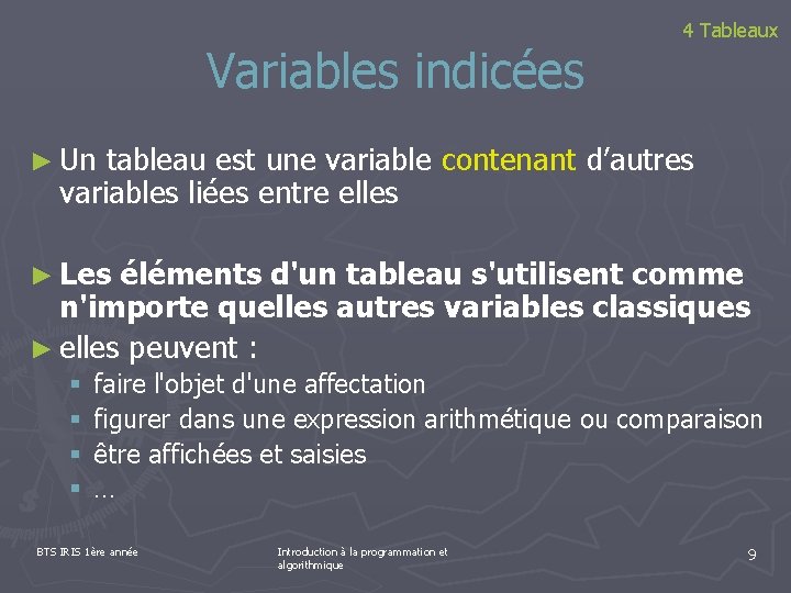Variables indicées 4 Tableaux ► Un tableau est une variable contenant d’autres variables liées