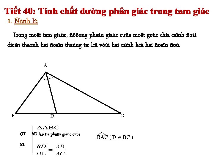 Tiết 40: Tính chất đường phân giác trong tam giác 1. Ñònh lí: Trong