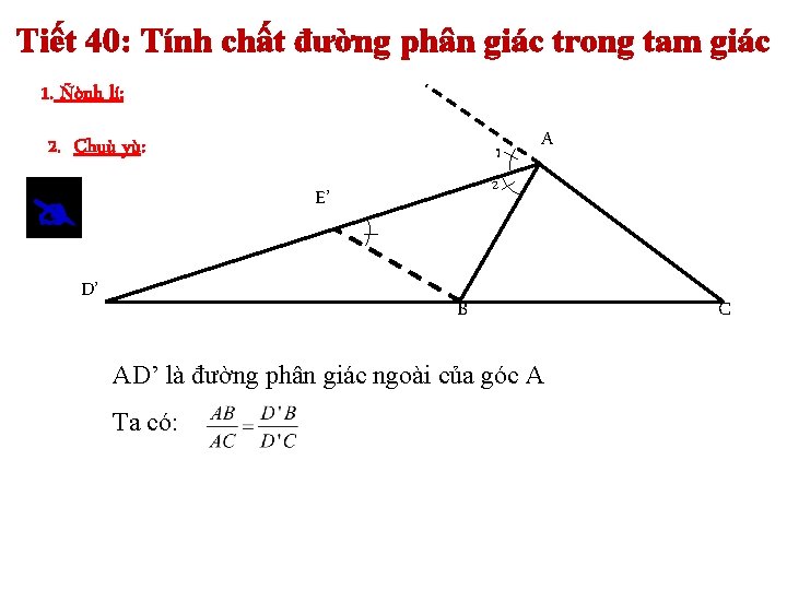 Tiết 40: Tính chất đường phân giác trong tam giác 1. Ñònh lí: 2.