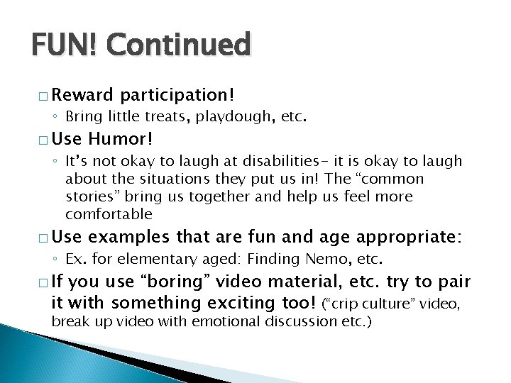 FUN! Continued � Reward participation! ◦ Bring little treats, playdough, etc. � Use Humor!