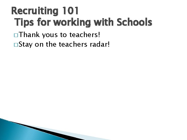 Recruiting 101 Tips for working with Schools � Thank yous to teachers! � Stay