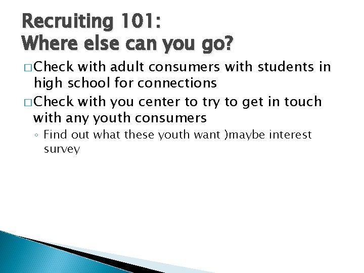 Recruiting 101: Where else can you go? � Check with adult consumers with students