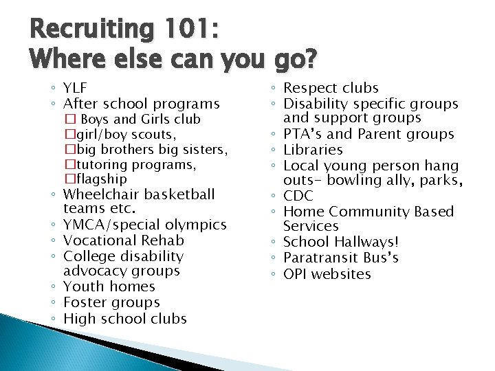 Recruiting 101: Where else can you go? ◦ YLF ◦ After school programs �