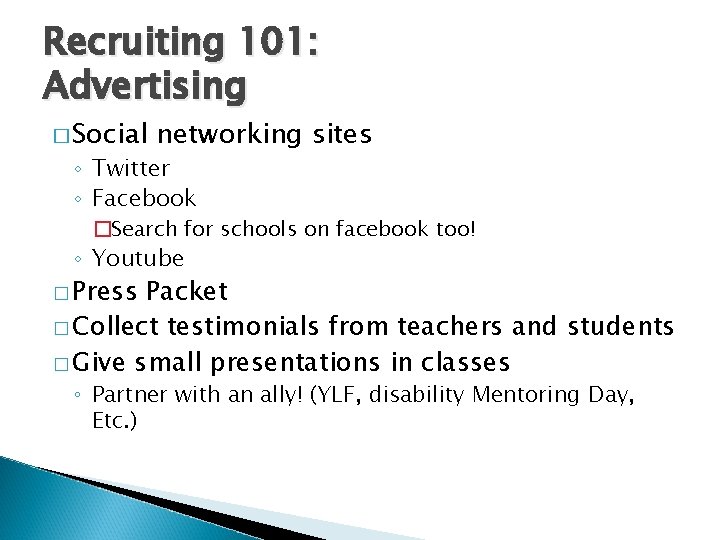 Recruiting 101: Advertising � Social networking sites ◦ Twitter ◦ Facebook �Search for schools