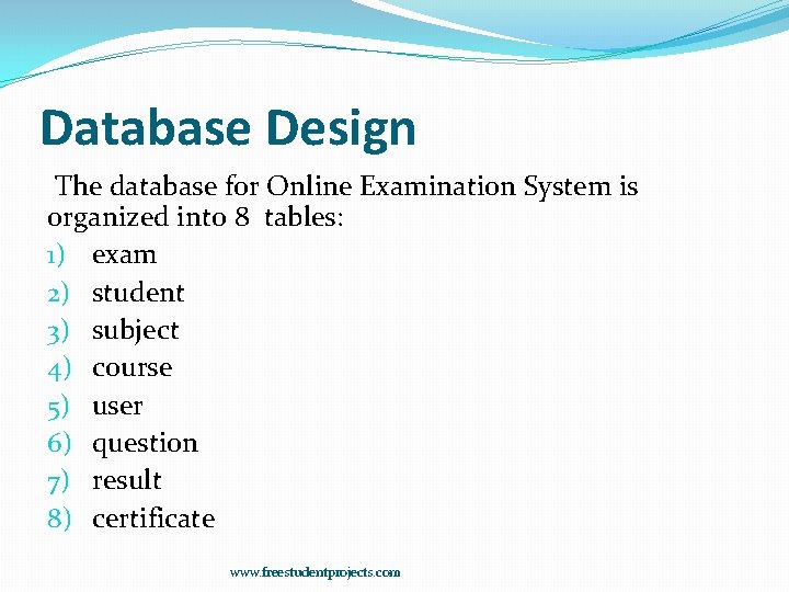 Database Design The database for Online Examination System is organized into 8 tables: 1)