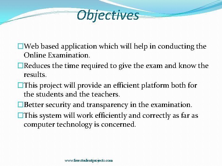 Objectives �Web based application which will help in conducting the Online Examination. �Reduces the