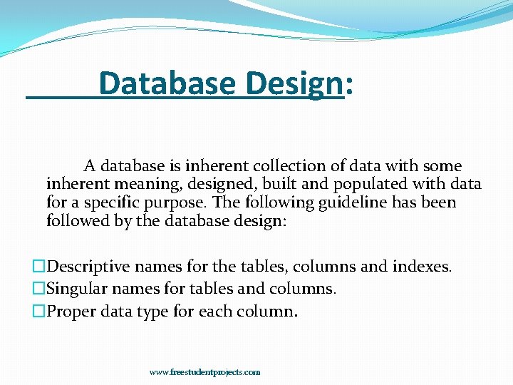 Database Design: A database is inherent collection of data with some inherent meaning, designed,