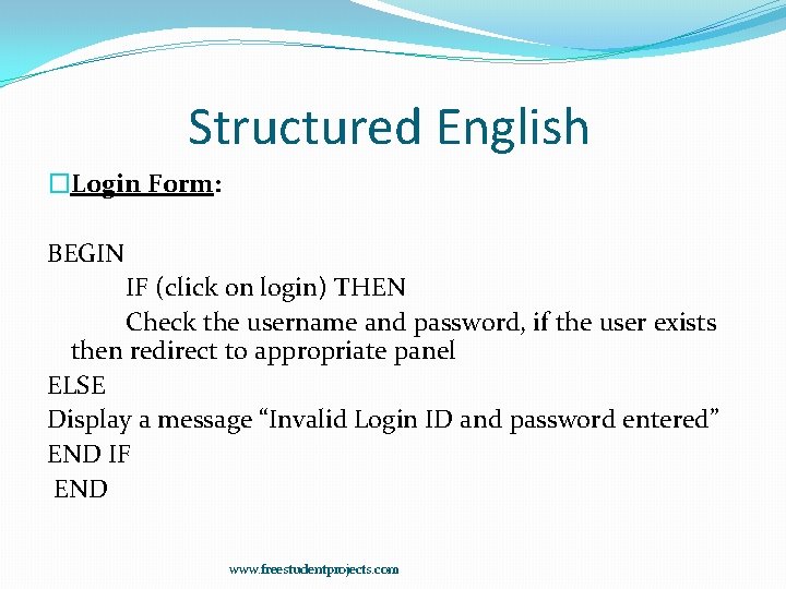 Structured English �Login Form: BEGIN IF (click on login) THEN Check the username and