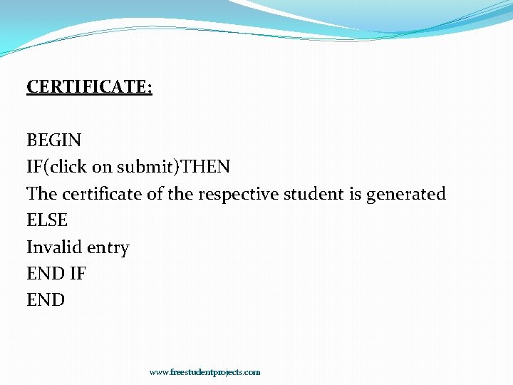 CERTIFICATE: BEGIN IF(click on submit)THEN The certificate of the respective student is generated ELSE