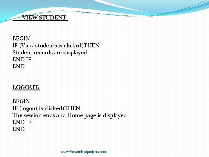 VIEW STUDENT: BEGIN IF (View students is clicked)THEN Student records are displayed END IF