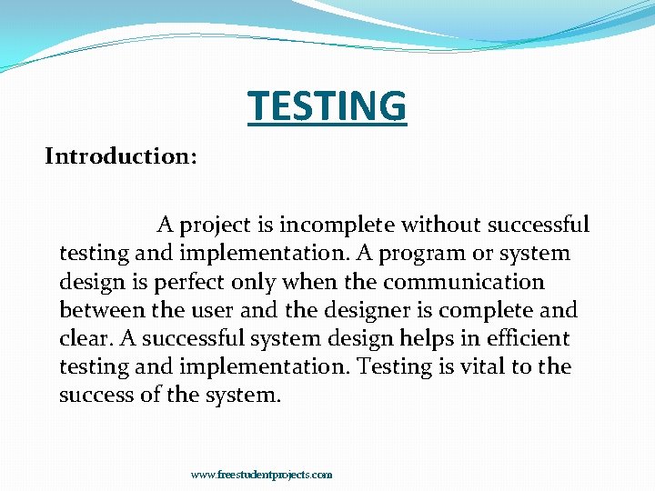 TESTING Introduction: A project is incomplete without successful testing and implementation. A program or