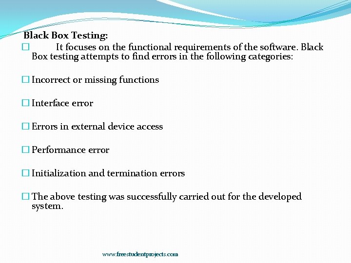 Black Box Testing: � It focuses on the functional requirements of the software. Black