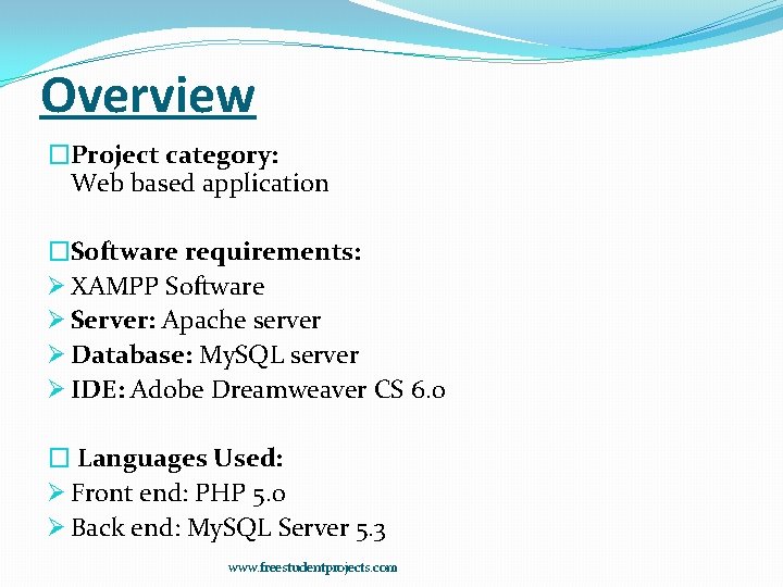 Overview �Project category: Web based application �Software requirements: Ø XAMPP Software Ø Server: Apache