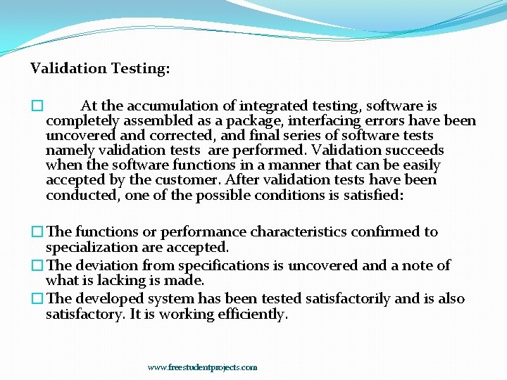 Validation Testing: � At the accumulation of integrated testing, software is completely assembled as