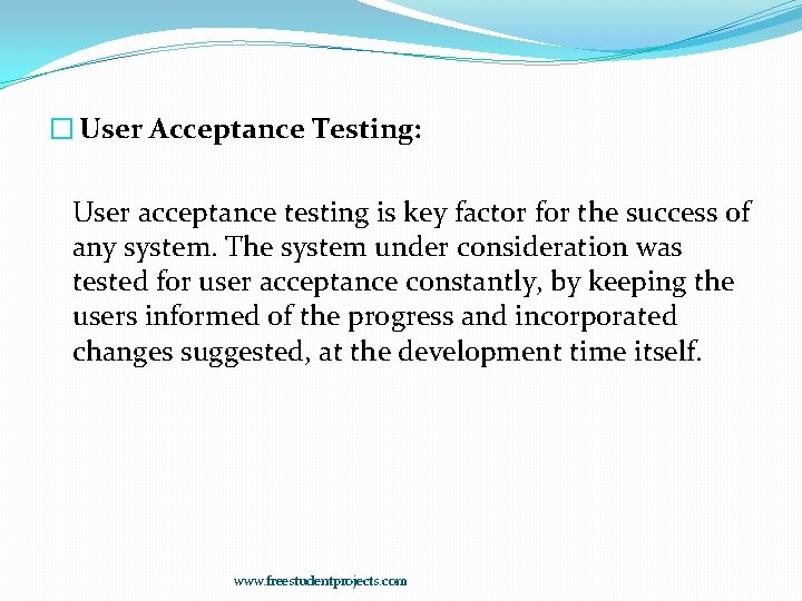 � User Acceptance Testing: User acceptance testing is key factor for the success of