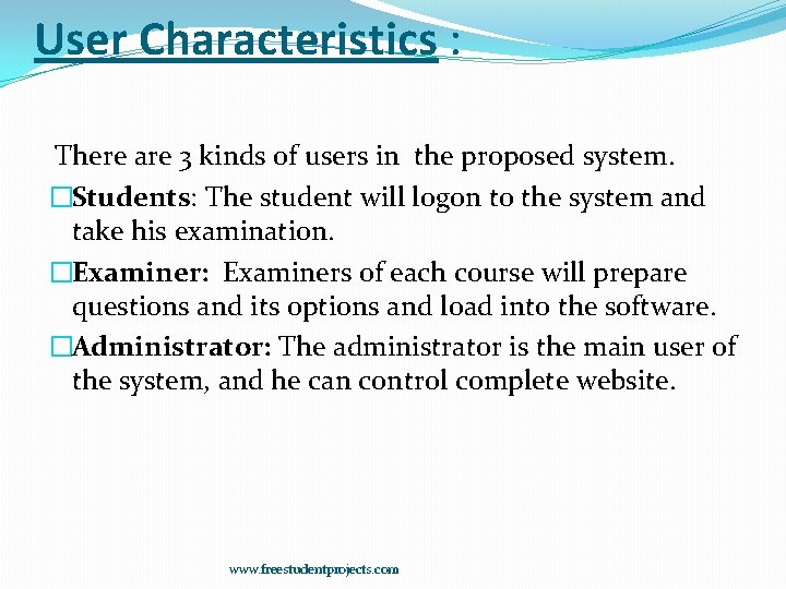 User Characteristics : There are 3 kinds of users in the proposed system. �Students: